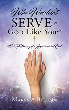 portada Who Wouldn't Serve a god Like You? Her Testimony of a Supernatural god (en Inglés)