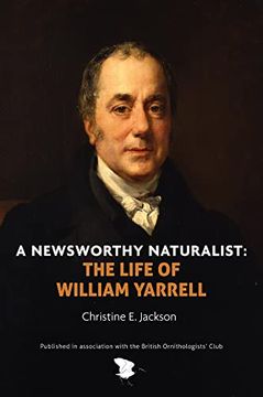 portada A Newsworthy Naturalist: The Life of William Yarrell (en Inglés)