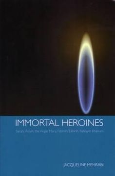 portada Immortal Heroines: Sarah, Asiyih, the Virgin Mary, Fatimih, Tahirih, Bahiyyih Khanum (en Inglés)