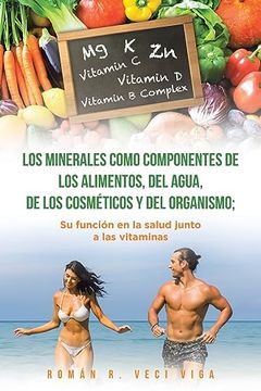 portada Los Minerales Como Componentes de los Alimentos, del Agua, de los Cosméticos y del Organismo; Su Función en la Salud Junto a las Vitaminas
