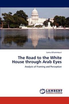 portada the road to the white house through arab eyes (en Inglés)