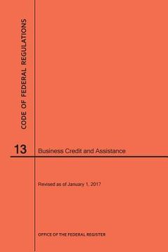portada Code of Federal Regulations Title 13, Business Credit and Assistance, 2017 (in English)