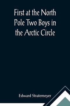 portada First at the North Pole Two Boys in the Arctic Circle
