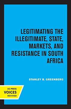 portada Legitimating the Illegitimate: State, Markets, and Resistance in South Africa: 41 (Perspectives on Southern Africa) (en Inglés)