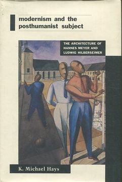 portada MODERNISM AND THE POSTHUMANIST SUBJECT. THE ARCHITECTURE OF HANNES MEYER AND LUDWIG HILBERSEIMER.