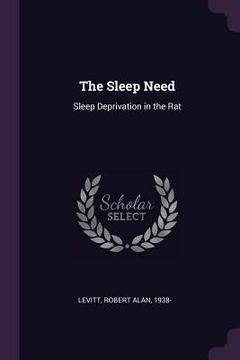 portada The Sleep Need: Sleep Deprivation in the Rat (en Inglés)