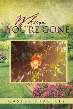 portada When You're Gone: Seeking Closure After the Passing of a Loved One (in English)