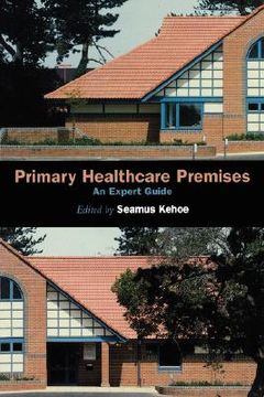 portada primary healthcare premises: an expert guide (en Inglés)