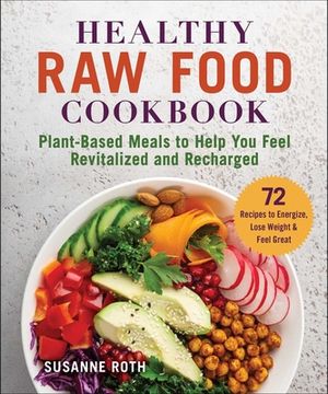 portada Healthy raw Food Cookbook: Plant-Based Meals to Help you Feel Revitalized and Recharged (en Inglés)