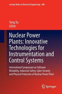 portada Nuclear Power Plants: Innovative Technologies for Instrumentation and Control Systems: International Symposium on Software Reliability, Industrial Saf