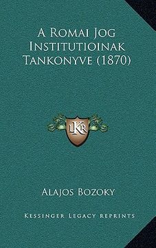 portada A Romai Jog Institutioinak Tankonyve (1870) (in Húngaro)