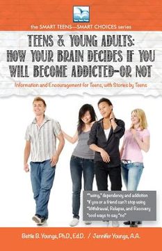 portada How Your Brain Decides if You Will Become Addicted--or NOT: For Teens & Young Adults (en Inglés)