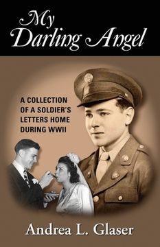 portada My Darling Angel: A Collection of a Soldier's Letters Home During WWII (en Inglés)
