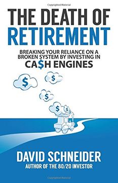 portada The Death Of Retirement: Breaking Your Reliance on a Broken System by Investing in Cash Engines