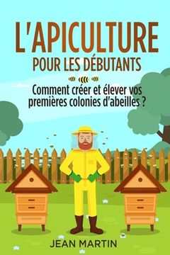 portada L'apiculture pour les débutants: Comment créer et élever vos premières colonies d'abeilles ? (en Francés)