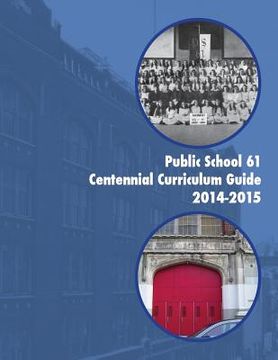 portada Public School 61 Centennial Curriculum Guide 2014-2015: 101 Years and Counting (en Inglés)
