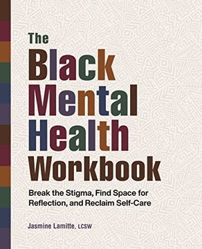 portada The Black Mental Health Workbook: Break the Stigma, Find Space for Reflection, and Reclaim Self-Care (en Inglés)