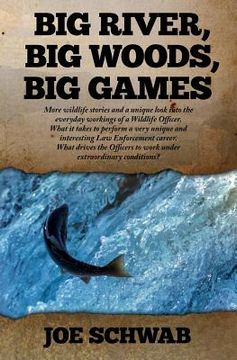 portada Big River, Big Woods, Big Games: More wildlife stories and a unique look into the everyday workings of a Wildlife Officer. What it takes to perform a (en Inglés)