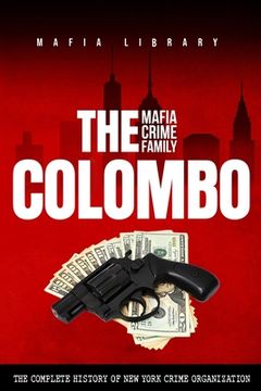 portada The Colombo Mafia Crime Family: The Complete History of a New York Crime Organization (en Inglés)
