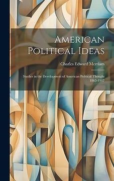 portada American Political Ideas; Studies in the Development of American Political Thought 1865-1917 (en Inglés)