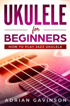 portada Ukulele For Beginners: How To Play Jazz Ukulele (en Inglés)
