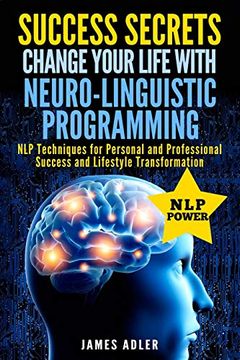 portada Success Secrets: Change Your Life With Neuro-Linguistic Programming. Nlp Techniques for Personal and Professional Success and Lifestyle Transformation (Success, Nlp, Hypnosis, law of Attraction) (en Inglés)