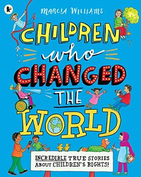 portada Children who Changed the World. Incredible True Stories About Children's Rights! (libro en Inglés)