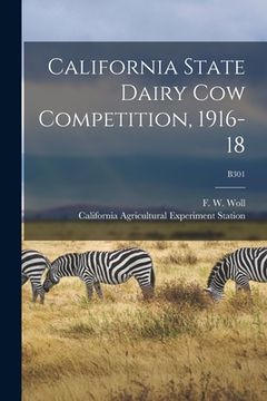 portada California State Dairy Cow Competition, 1916-18; B301 (en Inglés)