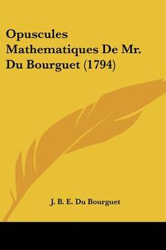 portada Opuscules Mathematiques De Mr. Du Bourguet (1794) (en Francés)