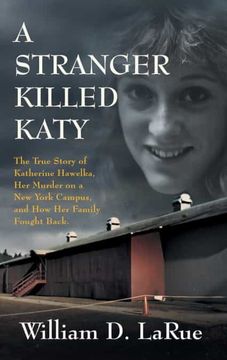 portada A Stranger Killed Katy: The True Story of Katherine Hawelka, her Murder on a new York Campus, and how her Family Fought Back (en Inglés)