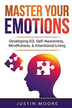 portada Master Your Emotions: Developing eq, Self-Awareness, Mindfulness, & Intentional Living: Developing eq, Self-Awareness, Mindfulness, & Intentional Living: (en Inglés)