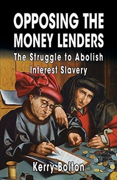 portada Opposing the Money Lenders: The Struggle to Abolish Interest Slavery (en Inglés)