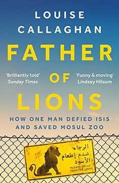 portada Father of Lions: How one man Defied Isis and Saved Mosul zoo (in English)
