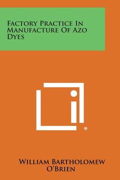 portada Factory Practice in Manufacture of Azo Dyes (in English)