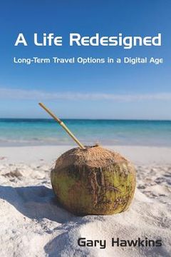portada A Life Redesigned: Long-Term Travel Options in a Digital Age (en Inglés)