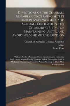 portada Directions of the Generall Assembly Concerning Secret and Private Worship, and Mutuall Edification, for Cherishing Piety, for Maintaining Unity, and A (en Inglés)