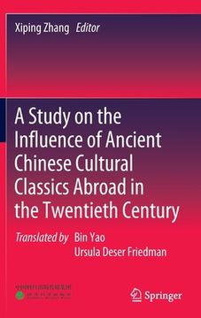 portada A Study on the Influence of Ancient Chinese Cultural Classics Abroad in the Twentieth Century 