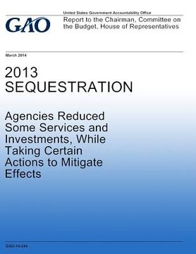 portada 2013 Sequestration Agencies Reduced Some Services and Investments, While Taking Certain Actions to Mitigate Effects (in English)