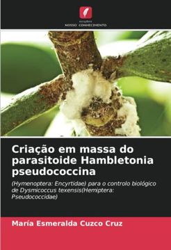 portada Criação em Massa do Parasitoide Hambletonia Pseudococcina: (Hymenoptera: Encyrtidae) Para o Controlo Biológico de Dysmicoccus Texensis(Hemiptera: Pseudococcidae)