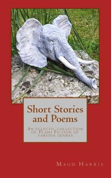 portada Short Stories and Poems: An eclectic collection of Flash Fiction of various genres