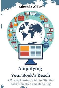 portada Amplifying Your Book's Reach: A Comprehensive Guide to Effective Book Promotion and Marketing