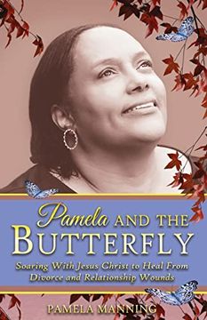 portada Pamela and the Butterfly: Soaring With Jesus Christ to Heal From Divorce and Relationship Wounds (en Inglés)