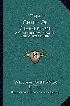 portada the child of stafferton the child of stafferton: a chapter from a family chronicle (1888) a chapter from a family chronicle (1888) (en Inglés)