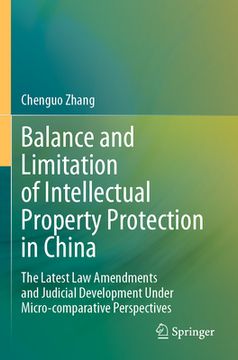 portada Balance and Limitation of Intellectual Property Protection in China: The Latest Law Amendments and Judicial Development Under Micro-Comparative Perspe (en Inglés)