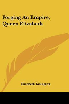 portada forging an empire, queen elizabeth (en Inglés)