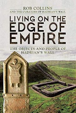 portada Living on the Edge of Empire: The Objects and People of Hadrian's Wall (in English)