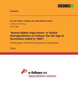 portada 'Human Rights Imperialism' or Global Homogenization of Culture? Has the Age of Revolution ended in 1989?: A Discussion of Francis Fukuyama's Arguments (en Inglés)