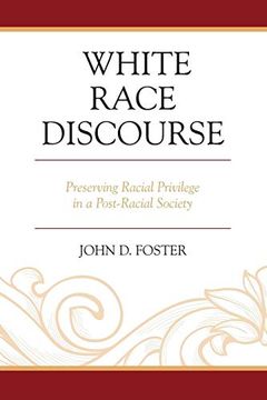 portada White Race Discourse: Preserving Racial Privilege in a Post-Racial Society (en Inglés)