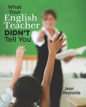 portada What Your English Teacher Didn't Tell You: Showcase Yourself through Your Writing (en Inglés)