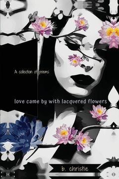 portada Love Came By With Lacquered Flowers (in English)